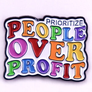 Give Priority To People Rather Than Profit Enamel Pin Rainbow Badge